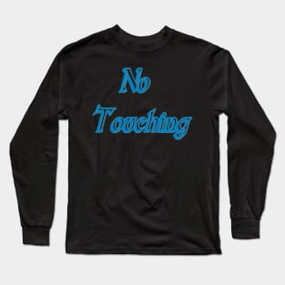 No Touching Long Sleeve T-Shirt